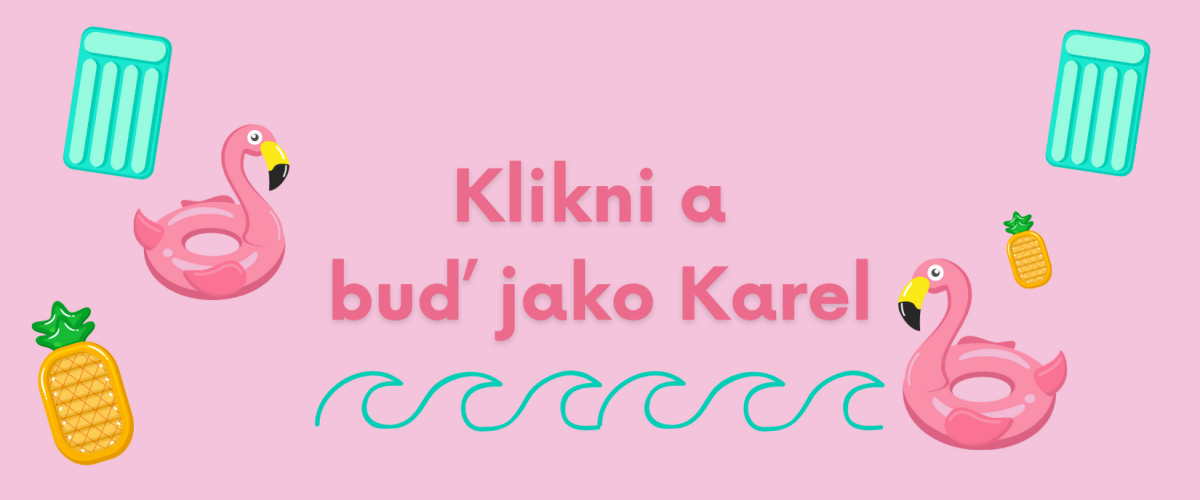 Buď jako Karel!